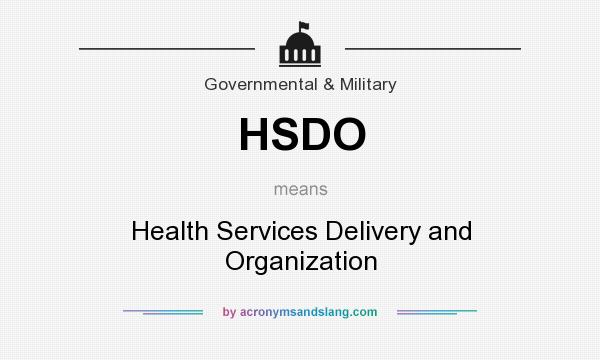 What does HSDO mean? It stands for Health Services Delivery and Organization