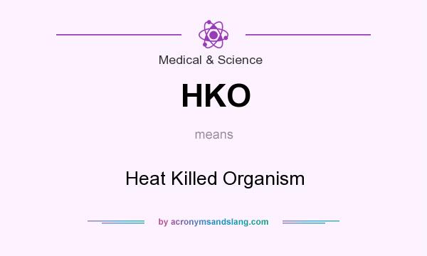 What does HKO mean? It stands for Heat Killed Organism