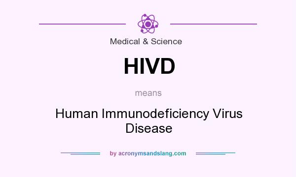 What does HIVD mean? It stands for Human Immunodeficiency Virus Disease
