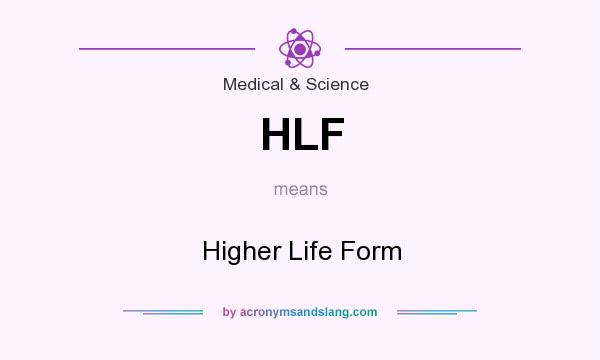 What does HLF mean? It stands for Higher Life Form