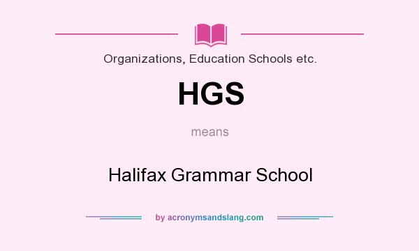 What does HGS mean? It stands for Halifax Grammar School