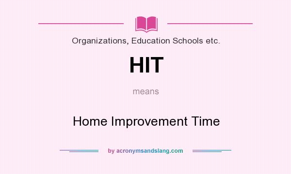 What does HIT mean? It stands for Home Improvement Time