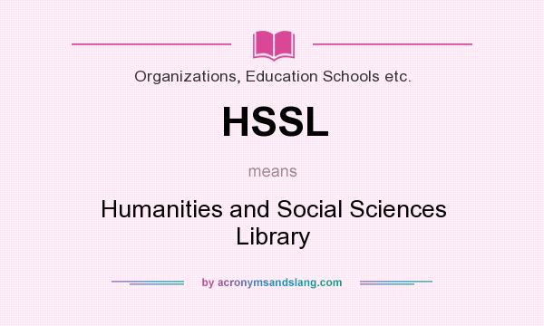 What does HSSL mean? It stands for Humanities and Social Sciences Library