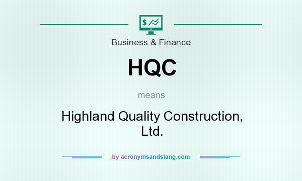 What does HQC mean? It stands for Highland Quality Construction, Ltd.