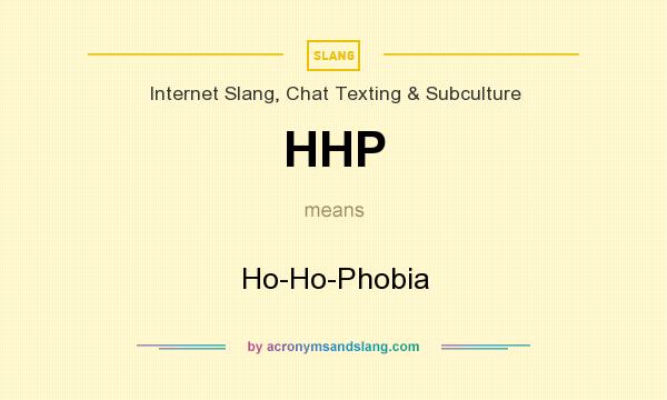 What does HHP mean? It stands for Ho-Ho-Phobia