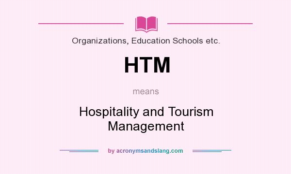 What does HTM mean? It stands for Hospitality and Tourism Management