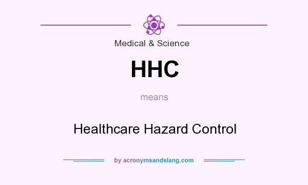 What does HHC mean? It stands for Healthcare Hazard Control