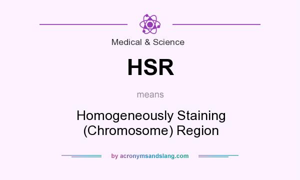What does HSR mean? It stands for Homogeneously Staining (Chromosome) Region