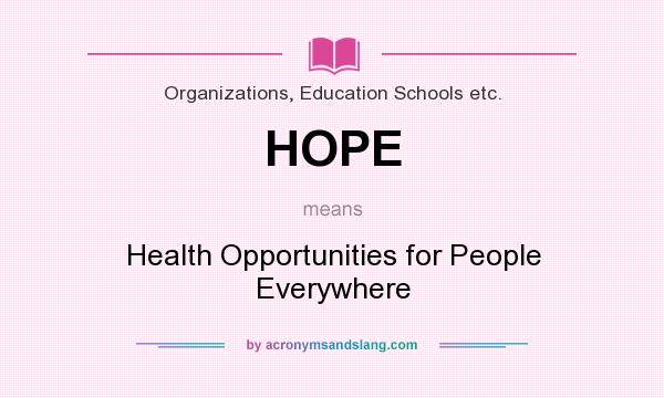 What does HOPE mean? It stands for Health Opportunities for People Everywhere
