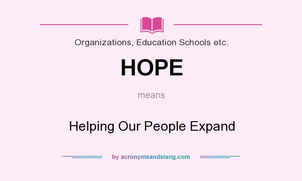 What does HOPE mean? It stands for Helping Our People Expand