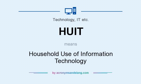 What does HUIT mean? It stands for Household Use of Information Technology