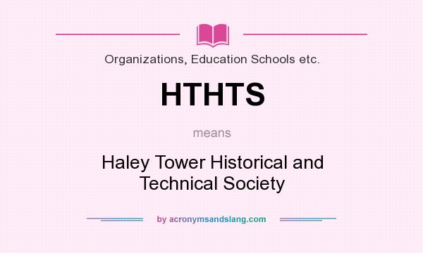 What does HTHTS mean? It stands for Haley Tower Historical and Technical Society