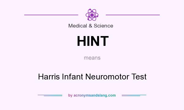 What does HINT mean? It stands for Harris Infant Neuromotor Test