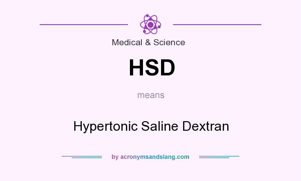 What does HSD mean? It stands for Hypertonic Saline Dextran
