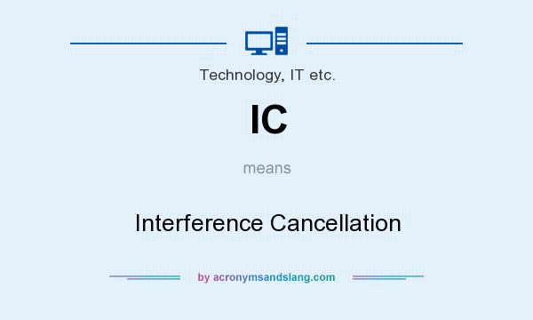 What does IC mean? It stands for Interference Cancellation