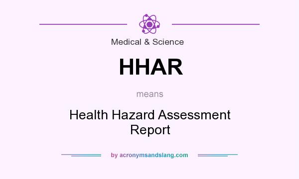 What does HHAR mean? It stands for Health Hazard Assessment Report