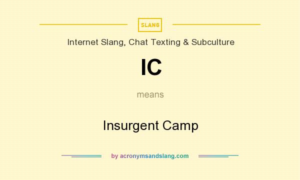 What does IC mean? It stands for Insurgent Camp