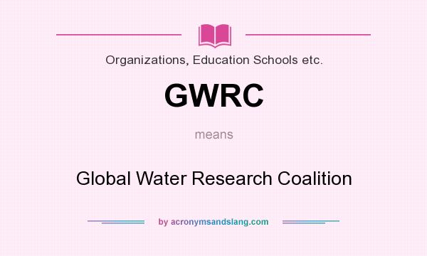 What does GWRC mean? It stands for Global Water Research Coalition