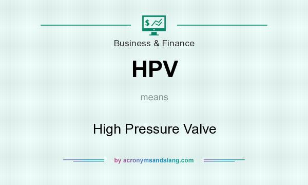 What does HPV mean? It stands for High Pressure Valve