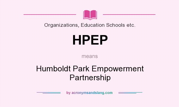 What does HPEP mean? It stands for Humboldt Park Empowerment Partnership