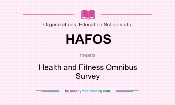 What does HAFOS mean? It stands for Health and Fitness Omnibus Survey