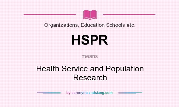 What does HSPR mean? It stands for Health Service and Population Research