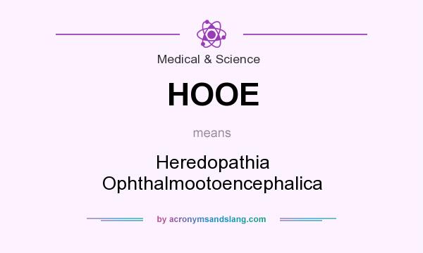 What does HOOE mean? It stands for Heredopathia Ophthalmootoencephalica