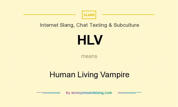What does HLV mean? It stands for Human Living Vampire