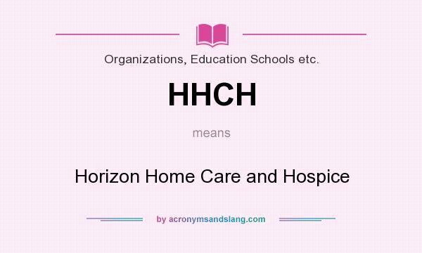 What does HHCH mean? It stands for Horizon Home Care and Hospice