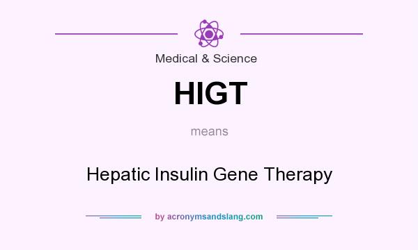 What does HIGT mean? It stands for Hepatic Insulin Gene Therapy