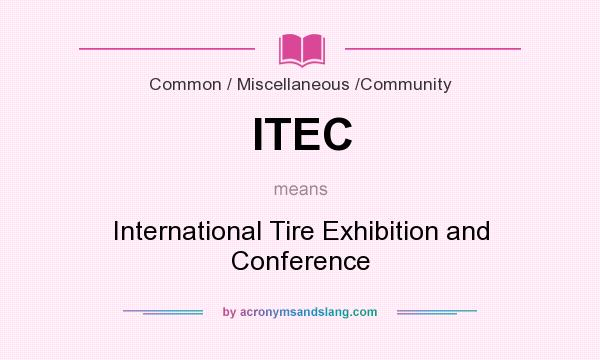 What does ITEC mean? It stands for International Tire Exhibition and Conference