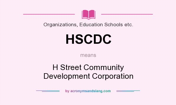 What does HSCDC mean? It stands for H Street Community Development Corporation