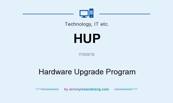 What does HUP mean? It stands for Hardware Upgrade Program