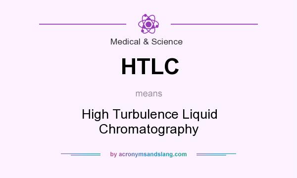 What does HTLC mean? It stands for High Turbulence Liquid Chromatography