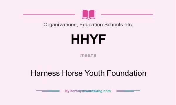 What does HHYF mean? It stands for Harness Horse Youth Foundation