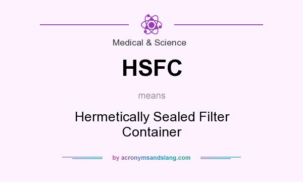 What does HSFC mean? It stands for Hermetically Sealed Filter Container