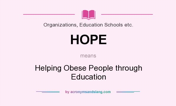What does HOPE mean? It stands for Helping Obese People through Education