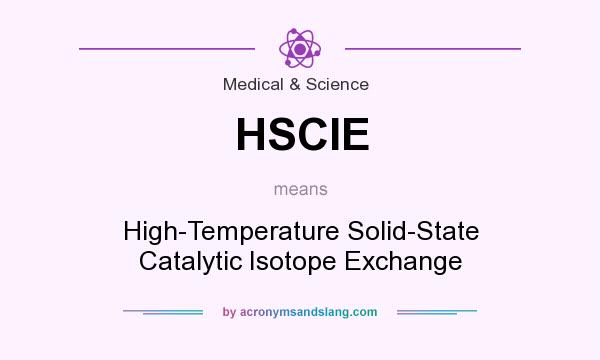 What does HSCIE mean? It stands for High-Temperature Solid-State Catalytic Isotope Exchange