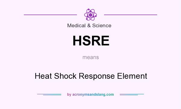 What does HSRE mean? It stands for Heat Shock Response Element