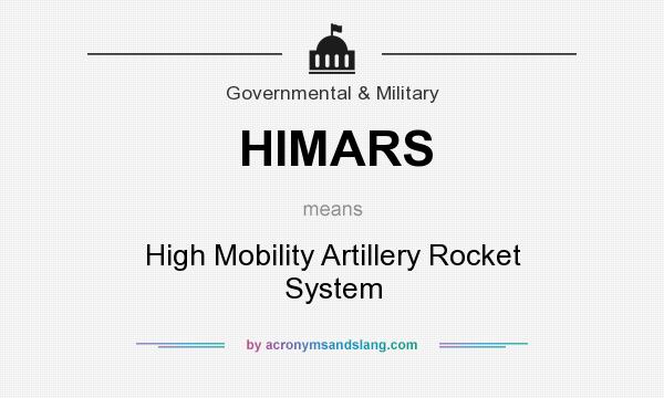 What does HIMARS mean? It stands for High Mobility Artillery Rocket System