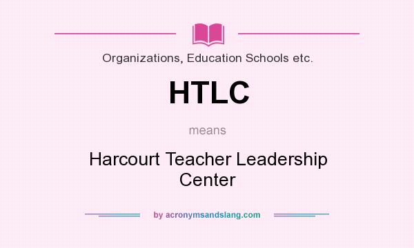 What does HTLC mean? It stands for Harcourt Teacher Leadership Center