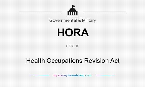 What does HORA mean? It stands for Health Occupations Revision Act