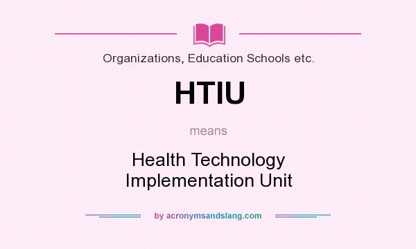 What does HTIU mean? It stands for Health Technology Implementation Unit