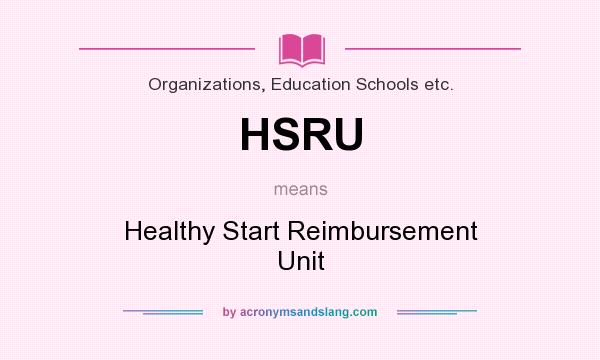 What does HSRU mean? It stands for Healthy Start Reimbursement Unit