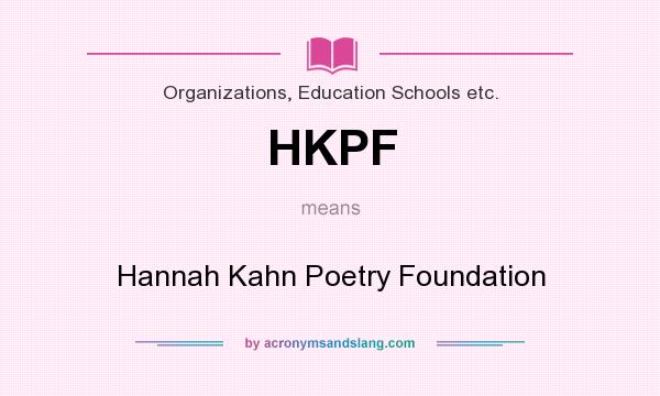 What does HKPF mean? It stands for Hannah Kahn Poetry Foundation