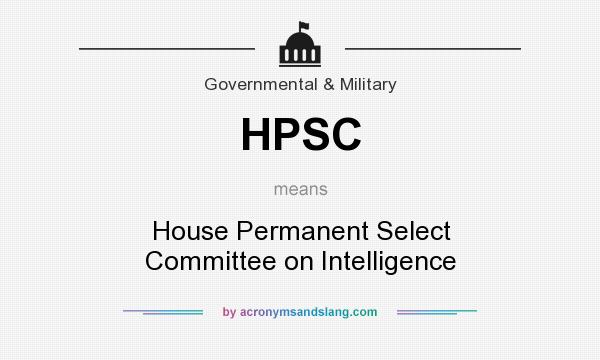 What does HPSC mean? It stands for House Permanent Select Committee on Intelligence
