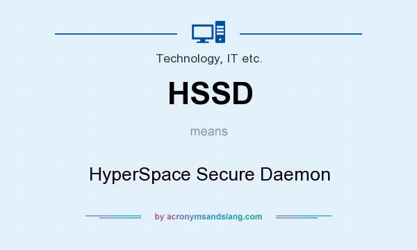 What does HSSD mean? It stands for HyperSpace Secure Daemon