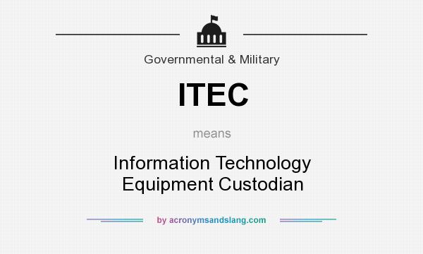 What does ITEC mean? It stands for Information Technology Equipment Custodian