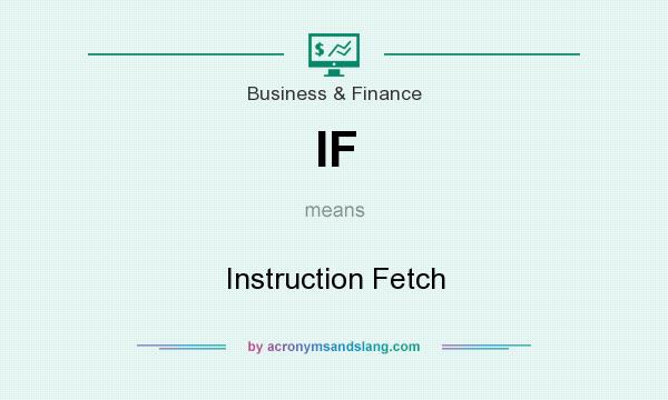 What does IF mean? It stands for Instruction Fetch