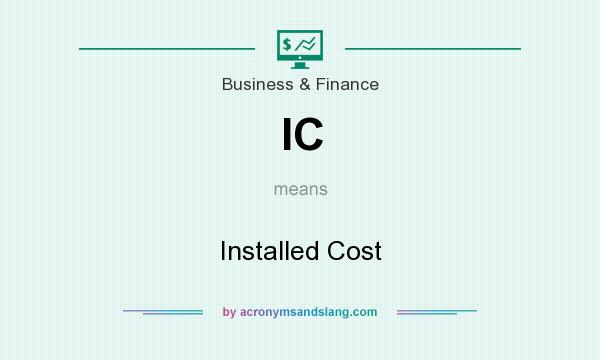 What does IC mean? It stands for Installed Cost